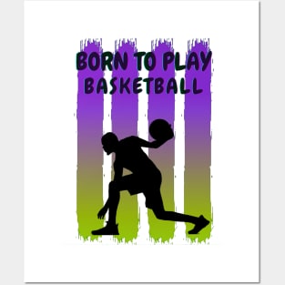 Born to Play Basketball Posters and Art